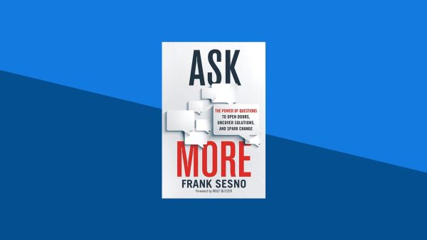 Ask More: The Power of Questions to Open Doors, Uncover Solutions and Spark Change | Frank Sesno