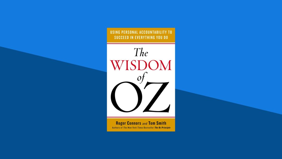 The Wisdom of Oz: Using Personal Accountability to Succeed in Everything You Do | Tom Smith, Roger Connors