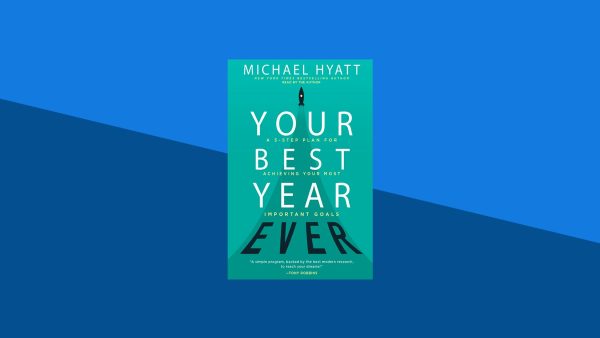 Your Best Year Ever: A 5-Step Plan for Achieving Your Most Important Goals | Michael Hyatt