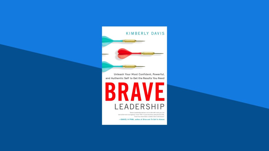 Brave Leadership: Unleash Your Most Confident, Powerful and Authentic Self to Get the Results You Need | Kimberly Davis