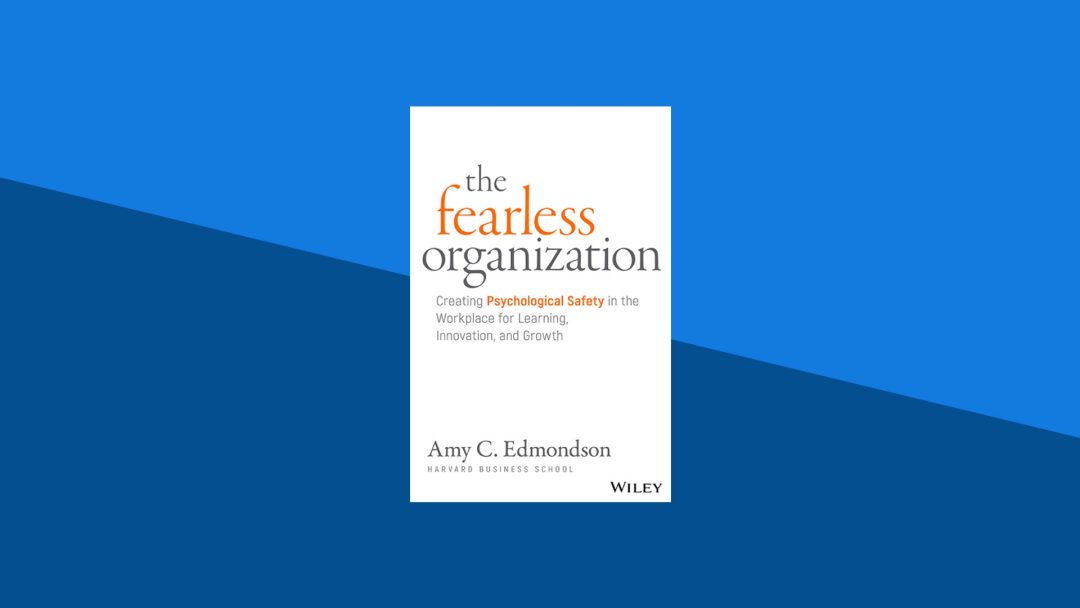 The Fearless Organization: Creating Psychological Safety in the Workplace for Learning, Innovation, and Growth | Amy Edmondson