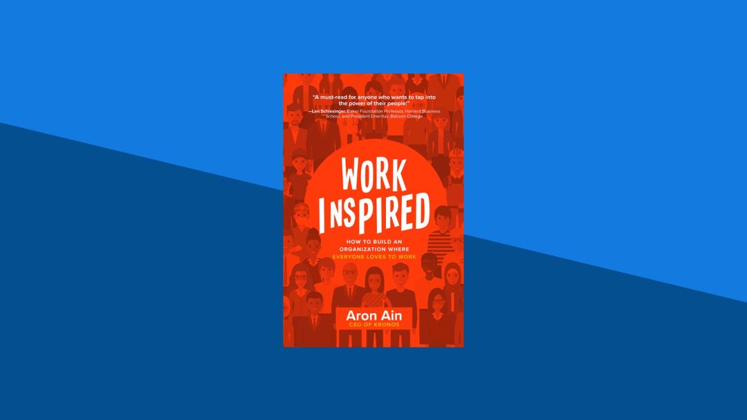 WorkInspired: How to Build an Organization Where Everyone Loves to Work | Aron Ain