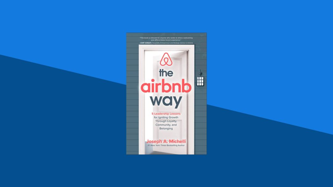 The Airbnb Way: 5 Leadership Lessons for Igniting Growth through Loyalty, Community, and Belonging | Joseph Michelli