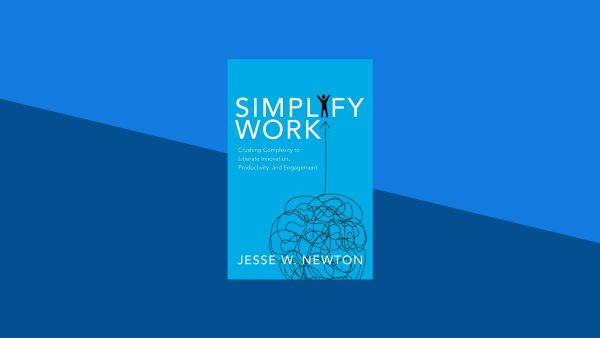 Simplify Work: Crushing Complexity to Liberate Innovation, Productivity, and Engagement | Jesse Newton