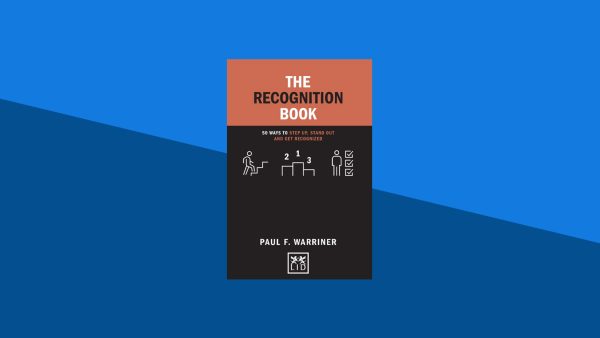 The Recognition Book: 50 Ways to Step Up, Stand Out and Get Recognized | Paul F. Warriner
