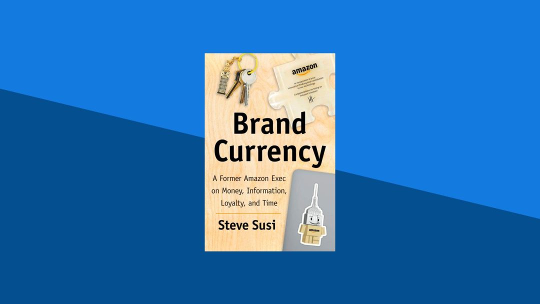 Brand Currency: A Former Amazon Exec on Money, Information, Loyalty, and Time | Steve Susi