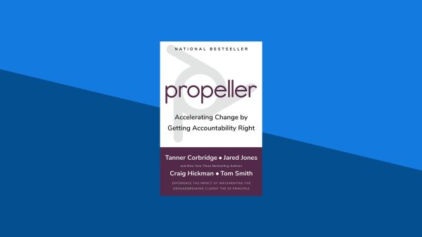 Propeller: Accelerating Change by Getting Accountability Right | Jared Jones, Craig Hickman, Tom Smith, Tanner Corbridge