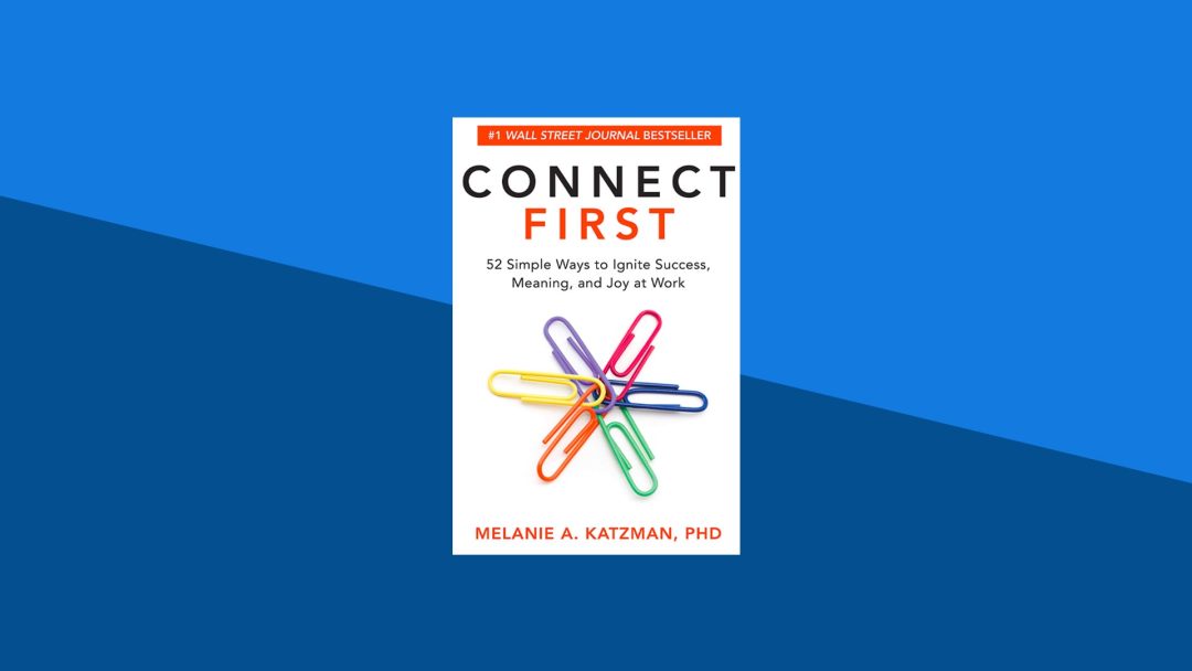 Connect First: 52 Simple Ways to Ignite Success, Meaning, and Joy at Work | Melanie A. Katzman