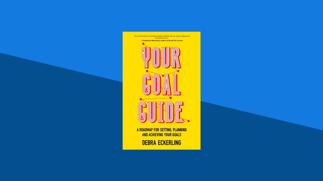 Your Goal Guide: A Roadmap for Setting, Planning and Achieving Your Goals | Debra Eckerling