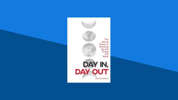 Day In, Day Out: The Secret Power in Showing Up and Doing the Work | Nicholas Dancer