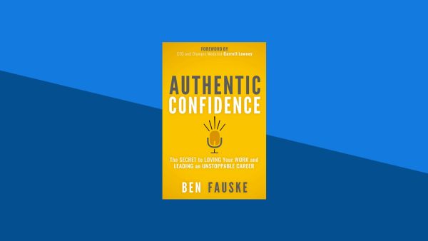 Authentic Confidence: The Secret to Loving Your Work and Leading an Unstoppable Career | Ben Fauske