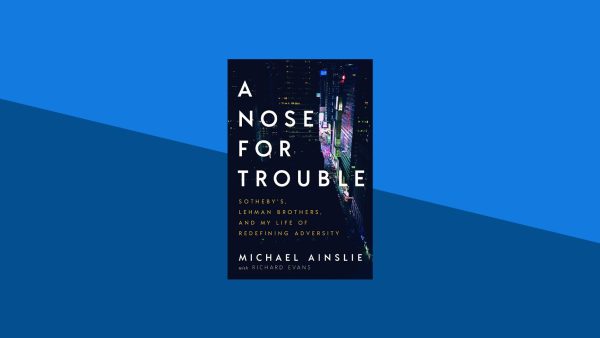 A Nose for Trouble: Sotheby's, Lehman Brothers, and My Life of Redefining Adversity | Michael Ainslie