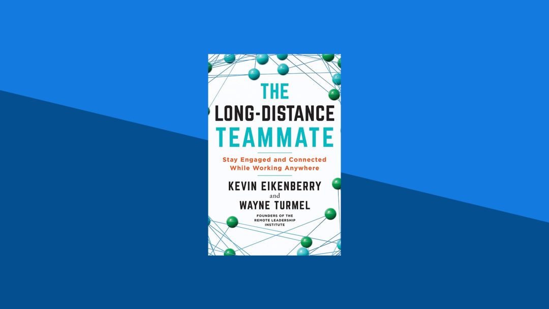 The Long-Distance Teammate: Stay Engaged and Connected While Working Anywhere | Wayne Turmel, Kevin Eikenberry
