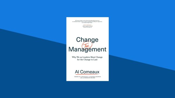 Change (the) Management: Why We as Leaders Must Change for the Change to Last | Al Comeaux