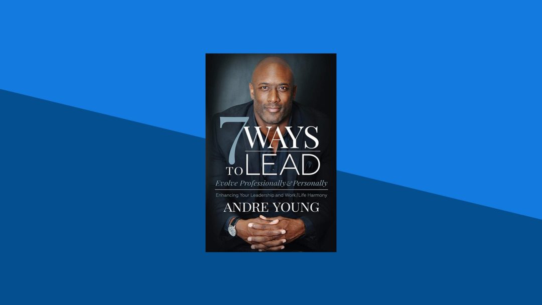 7 Ways to Lead: Evolve Professionally and Personally; Enhancing Your Leadership and Work / Life Harmony | Andre Young