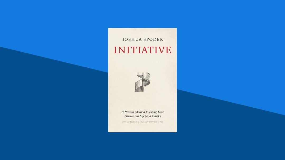 Initiative: A Proven Method to Bring Your Passions to Life (and Work) | Joshua Spodek