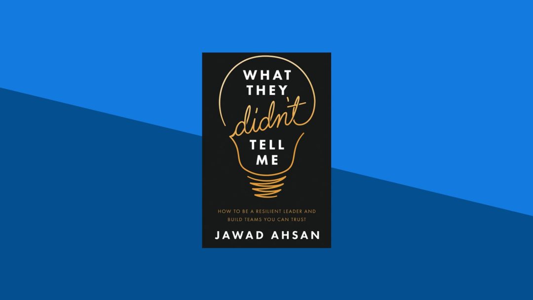 What They Didn't Tell Me: How to Be a Resilient Leader and Build Teams You Can Trust | Jawad Ahsan