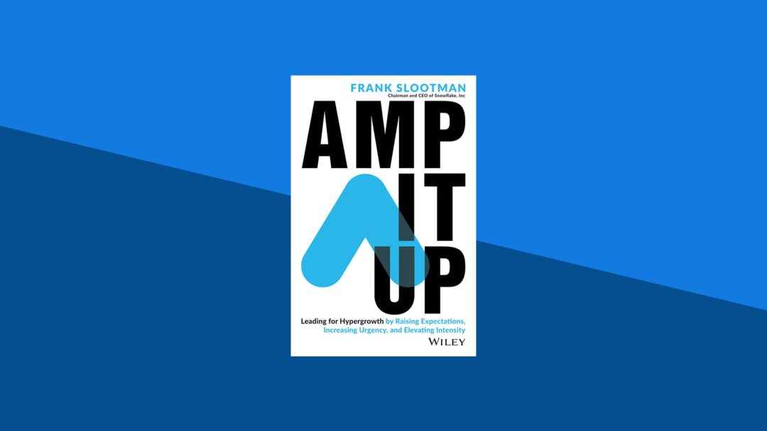Amp It Up: Leading for Hypergrowth by Raising Expectations, Increasing Urgency, and Elevating Intensity | Frank Slootman