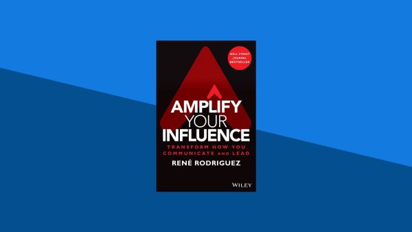 Amplify Your Influence: Transform How You Communicate and Lead | René Rodriguez