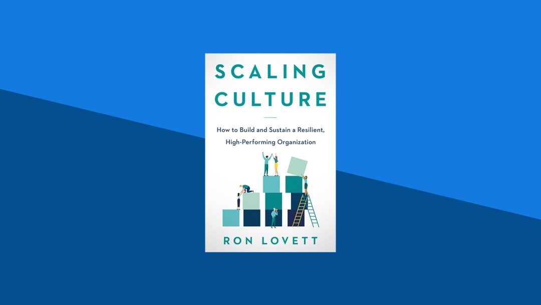 Scaling Culture: How to Build and Sustain a Resilient, High-Performing Organization | Ron Lovett