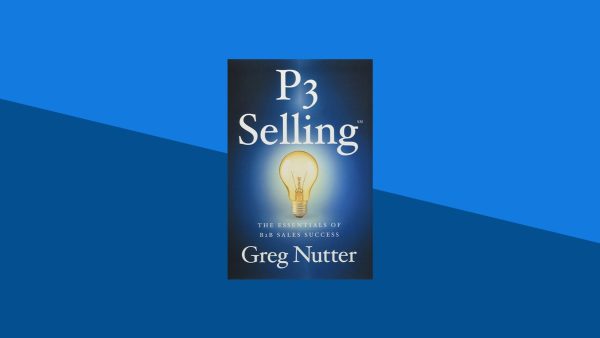 P3 Selling: The Essentials of B2B Sales Success | Greg Nutter