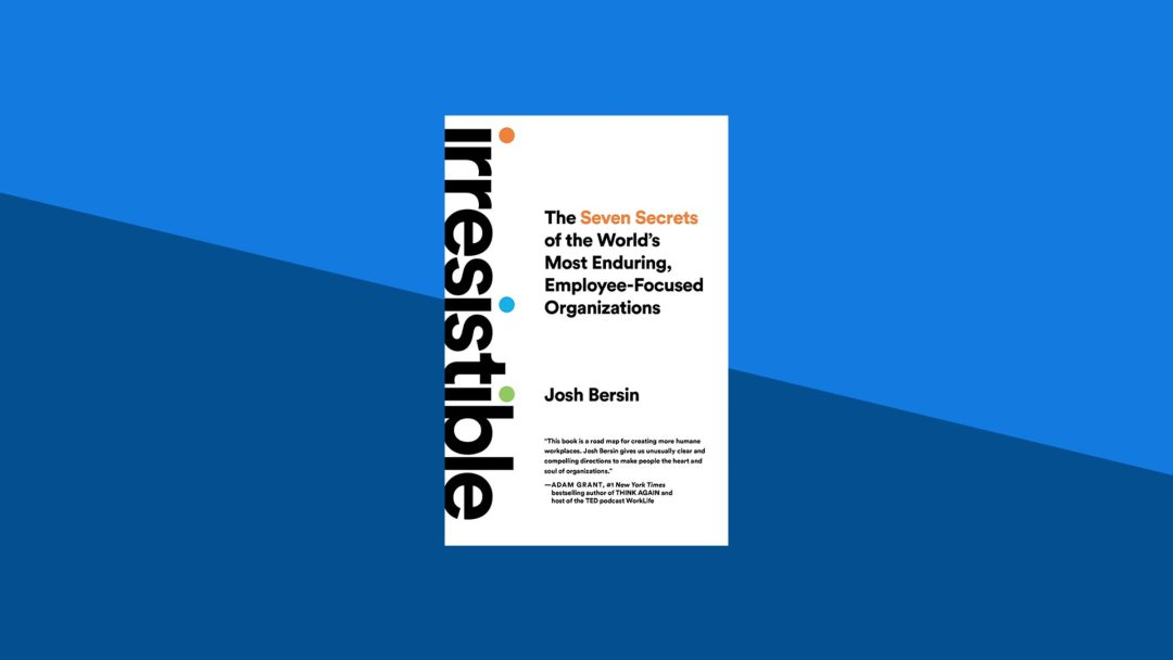 Irresistible: The Seven Secrets of the World's Most Enduring, Employee-Focused Organizations | Josh Bersin