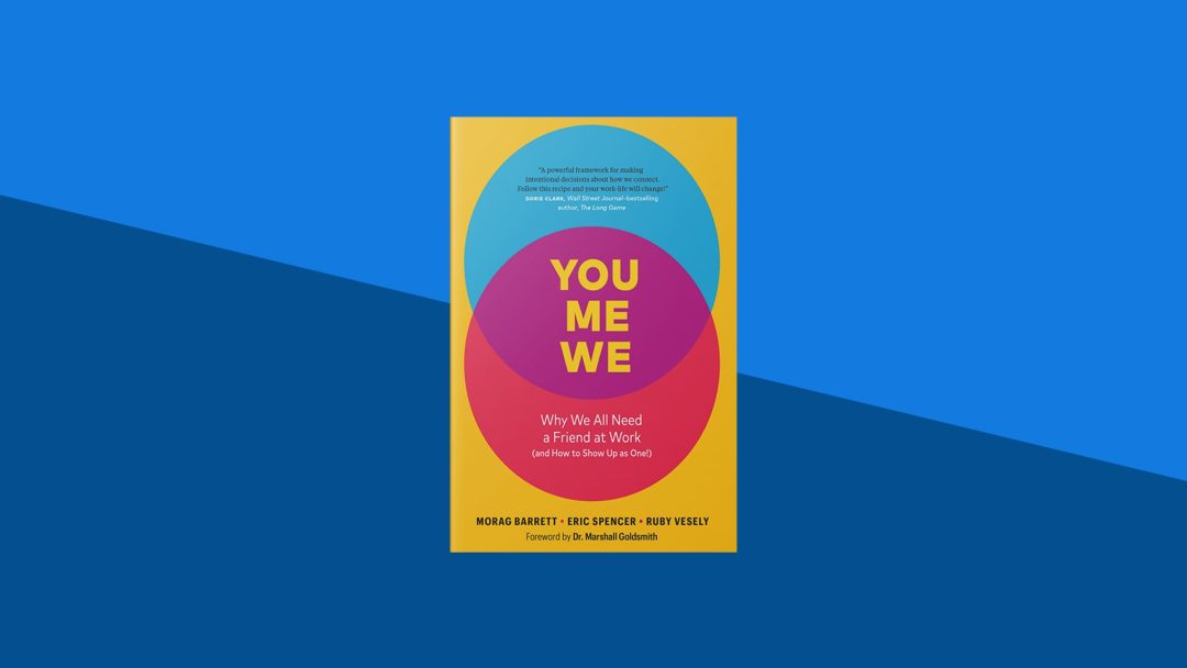 You, Me, We: Why We All Need a Friend at Work (and How to Show Up As One!)  | Morag Barrett, Eric Spencer, Ruby Vesely