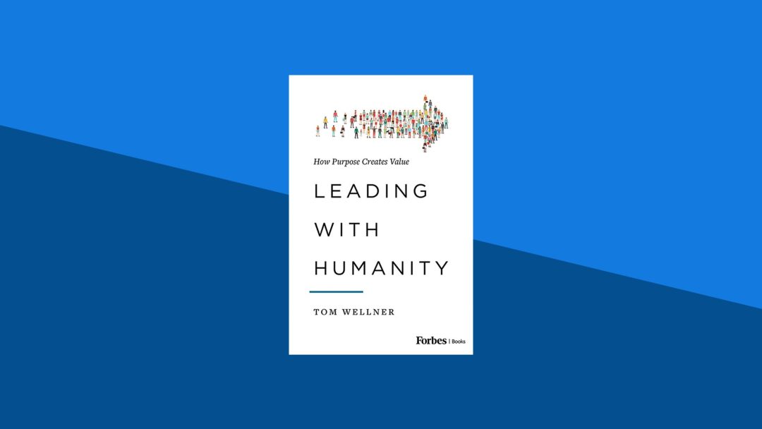 Leading with Humanity: How Purpose Creates Value | Tom Wellner