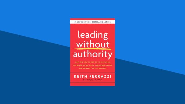 Leading Without Authority: How the New Power of Co-Elevation Can Break Down Silos, Transform Teams, and Reinvent Collaboration | Keith Ferrazzi