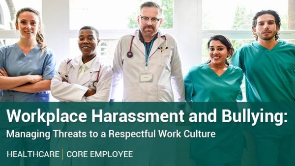 Harassment and Bullying: Managing Threats to a Respectful Work Culture (Healthcare - Employee - Core)