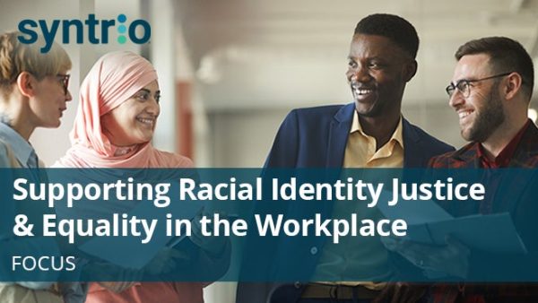 Supporting Racial Identity Justice and Equality in the Workplace: Focus