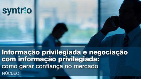 Informa√ß√£o privilegiada e negocia√ß√£o com informa√ß√£o privilegiada: como gerar confian√ßa no mercado (Core)