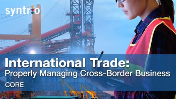 International Trade: Properly Managing Cross-Border Business and Import Compliance (Core)