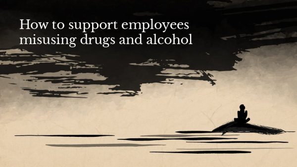 How to support employees misusing drugs and alcohol
