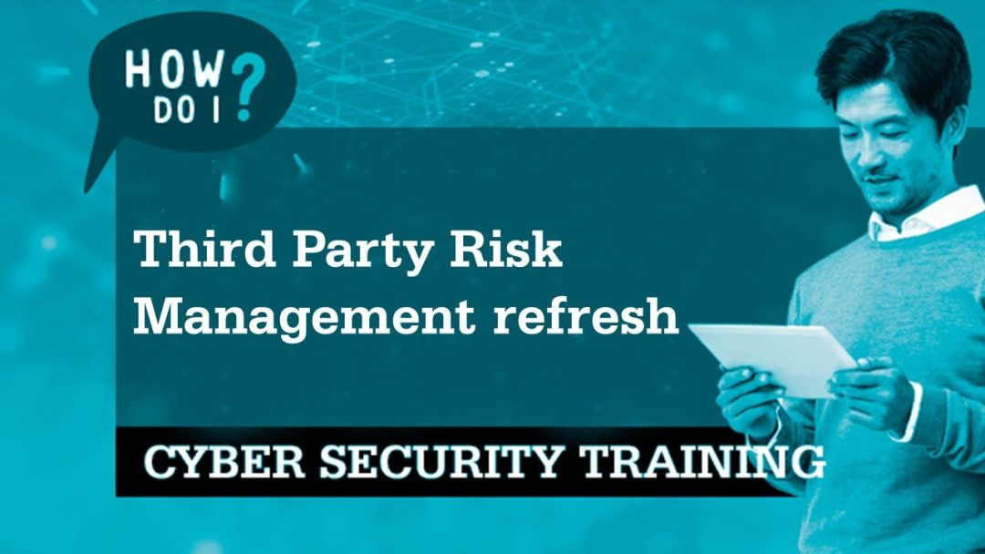 Cyber Security Awareness: Third party risk management refresh
