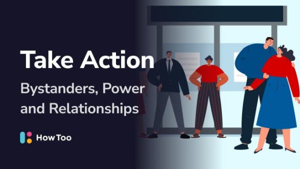 Take Action: Bystanders, Power and Relationships
