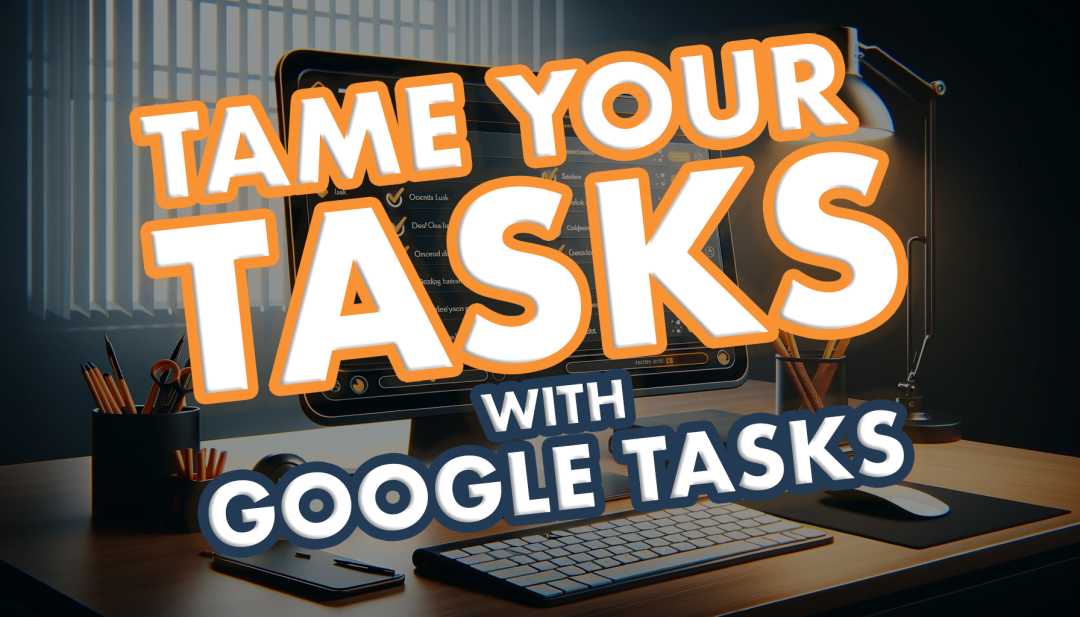 Conquer Your To Do List with Google Tasks