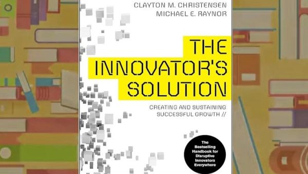 The Innovators Solution: Creating and Sustaining Successful Growth | Michael E. Raynor, Clayton Christensen