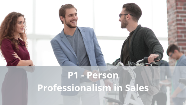 4Ps of Selling: P1 - Person: Professionalism in Sales