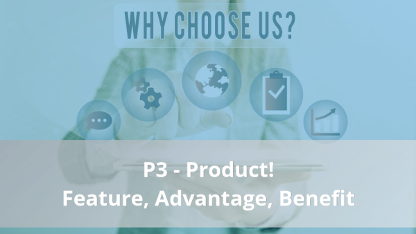 4Ps of Selling: P3 - Feature, Advantage, Benefit