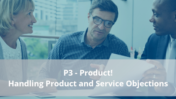 4Ps of Selling: P3 - Handling Product and Service Objections