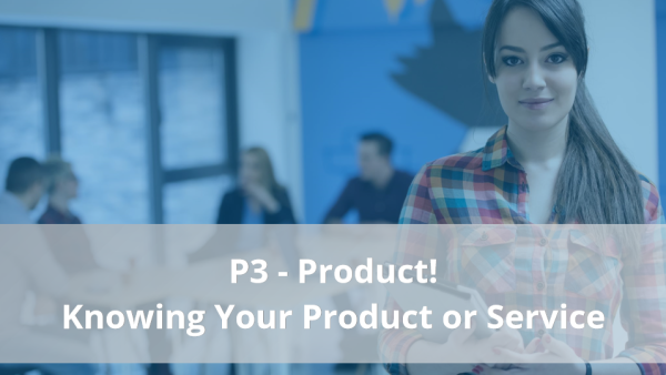 4Ps of Selling: P3 - Knowing Your Product or Service