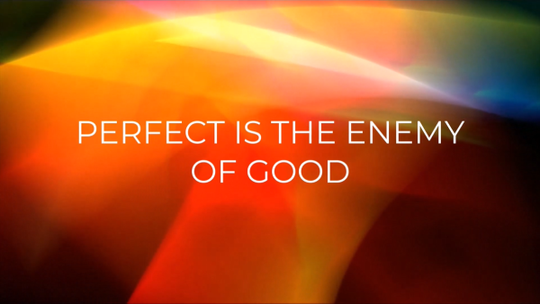 Ingaging Leadership: Perfect is the Enemy of Good