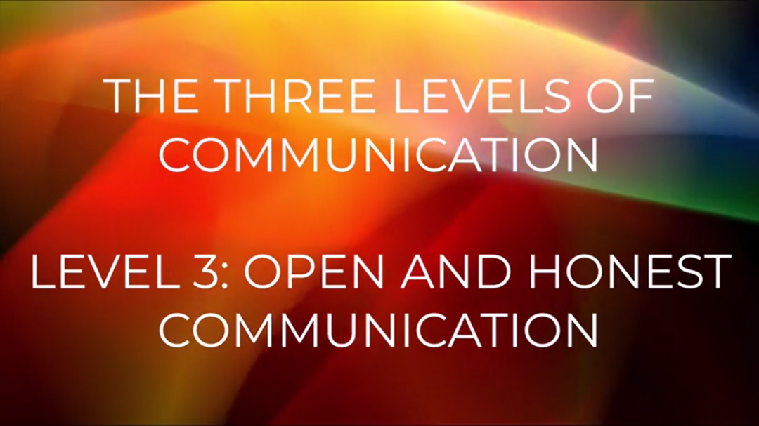 Ingaging Leadership: The Three Levels of Communication: Level 3 - Open and Honest