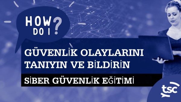 Siber G√ºvenlik Farkƒ±ndalƒ±ƒüƒ±: G√ºvenlik Olaylarƒ±nƒ± Nasƒ±l Anlarƒ±m ve Raporlarƒ±m?