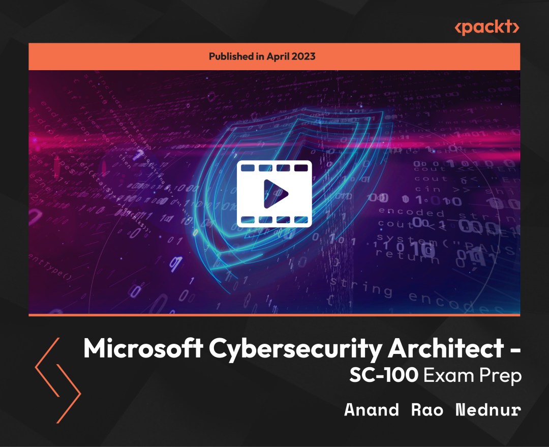 Microsoft Cybersecurity Architect - SC-100 Exam Prep