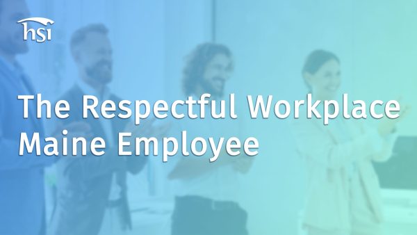The Respectful Workplace (Maine - Employee)