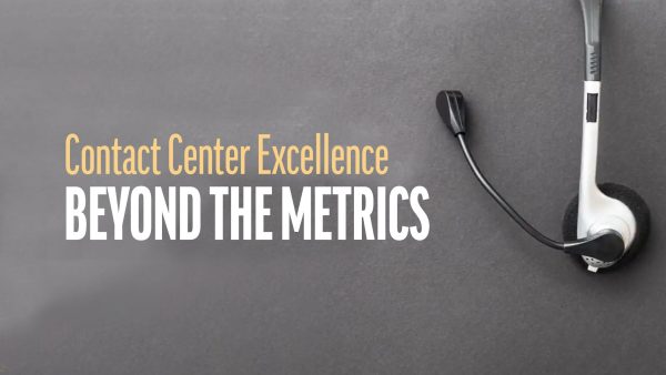 Contact Center Excellence: Beyond the Metrics