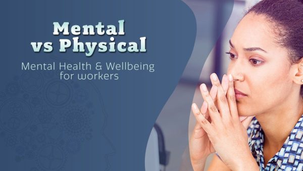Mental Health and Wellbeing: Mental vs Physical (Workers' Edition)