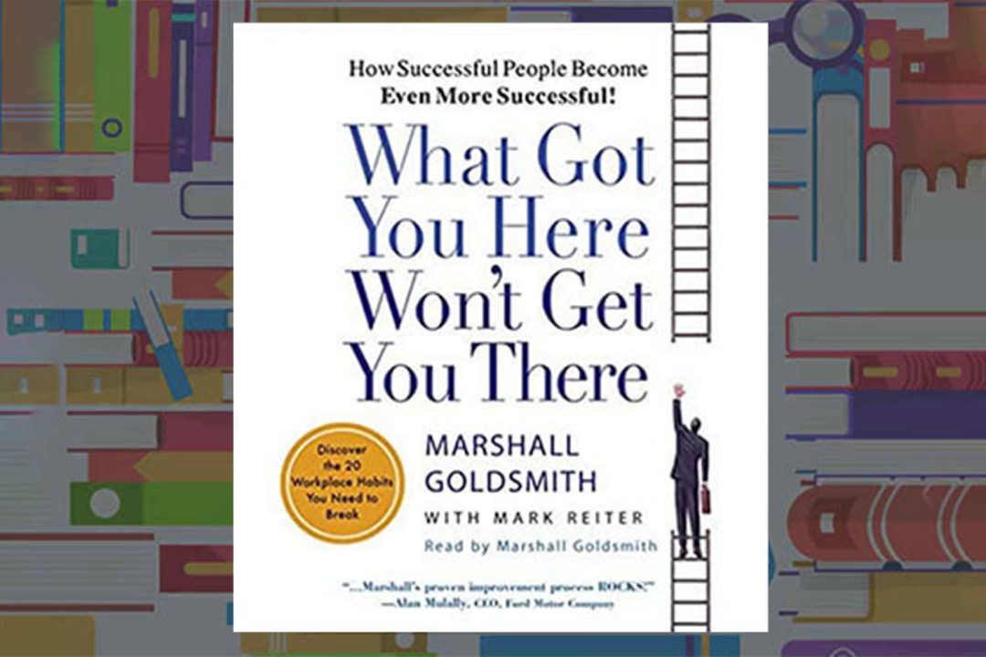 What Got You Here Won't Get You There | Marshall Goldsmith